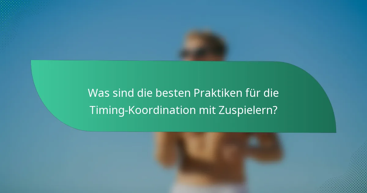 Was sind die besten Praktiken für die Timing-Koordination mit Zuspielern?