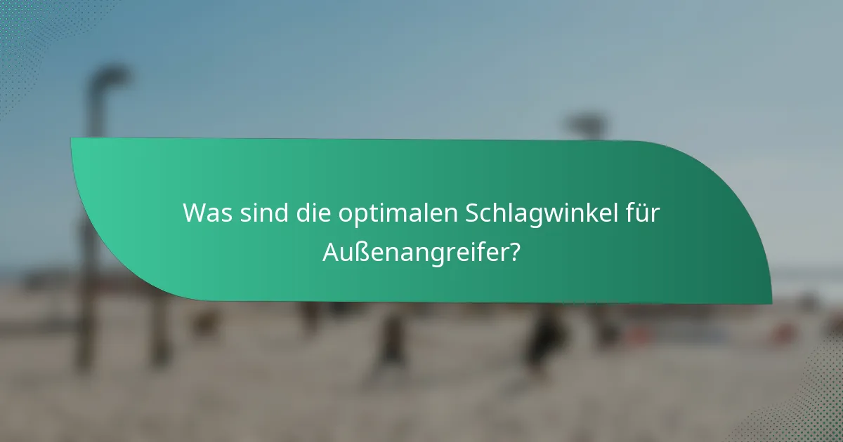 Was sind die optimalen Schlagwinkel für Außenangreifer?