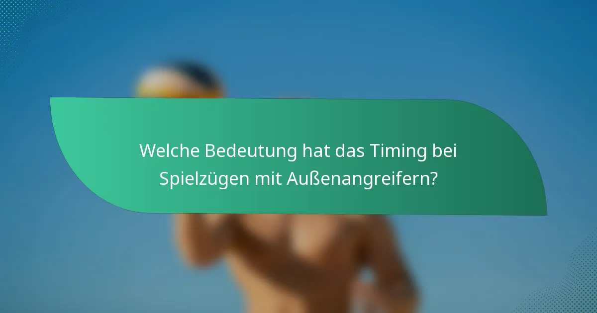 Welche Bedeutung hat das Timing bei Spielzügen mit Außenangreifern?
