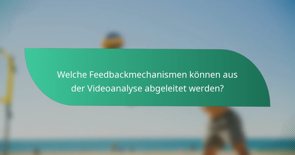 Welche Feedbackmechanismen können aus der Videoanalyse abgeleitet werden?