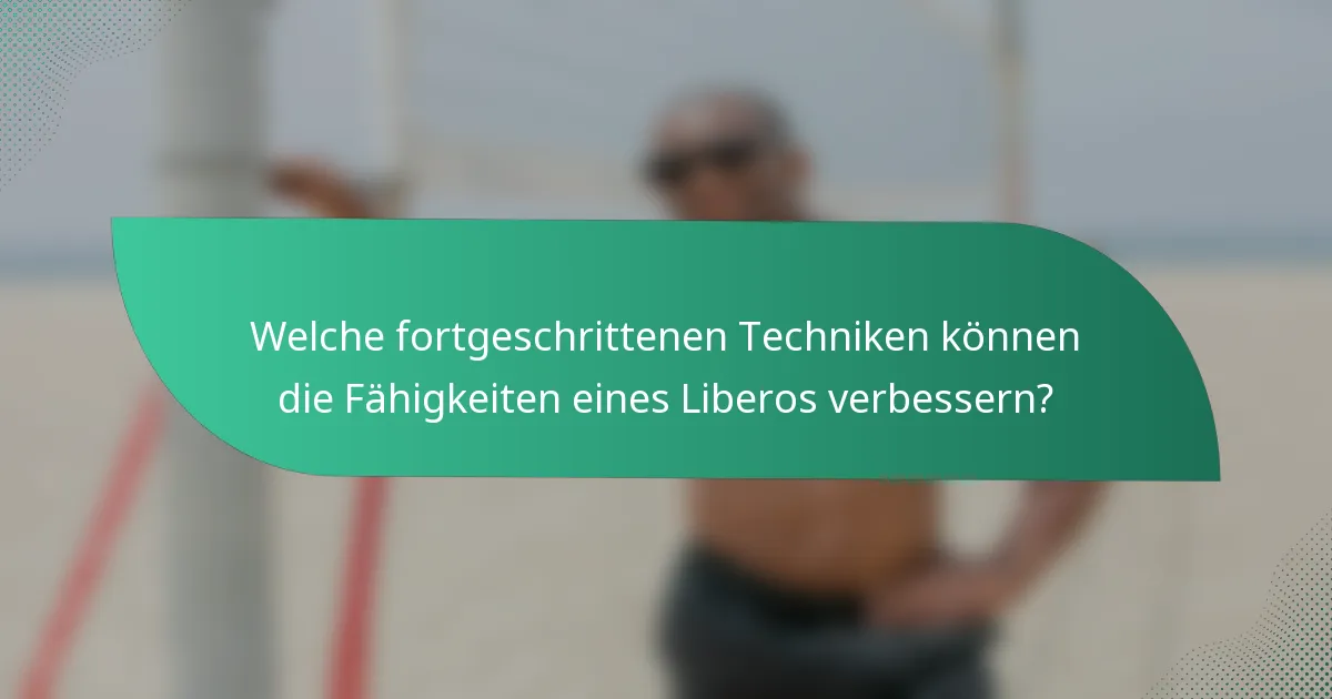 Welche fortgeschrittenen Techniken können die Fähigkeiten eines Liberos verbessern?