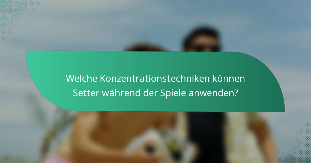 Welche Konzentrationstechniken können Setter während der Spiele anwenden?