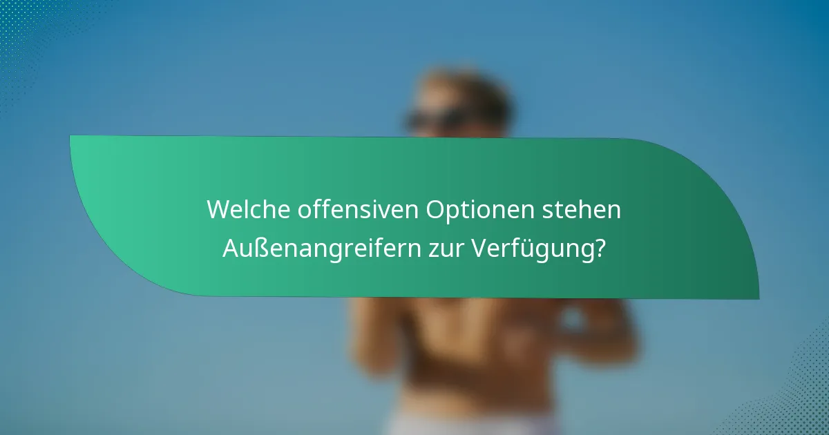 Welche offensiven Optionen stehen Außenangreifern zur Verfügung?