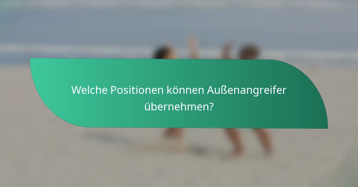 Welche Positionen können Außenangreifer übernehmen?