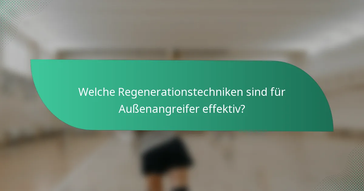 Welche Regenerationstechniken sind für Außenangreifer effektiv?
