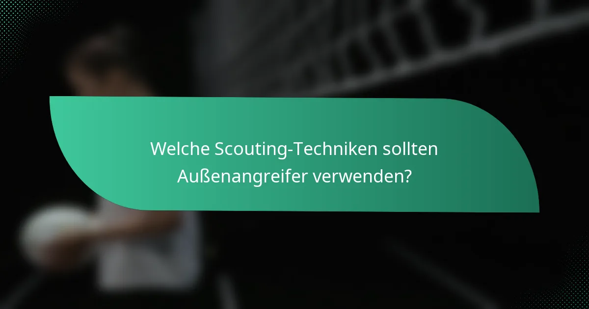 Welche Scouting-Techniken sollten Außenangreifer verwenden?