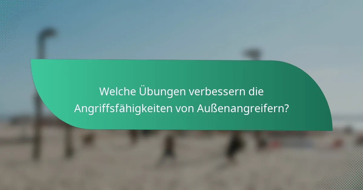 Welche Übungen verbessern die Angriffsfähigkeiten von Außenangreifern?