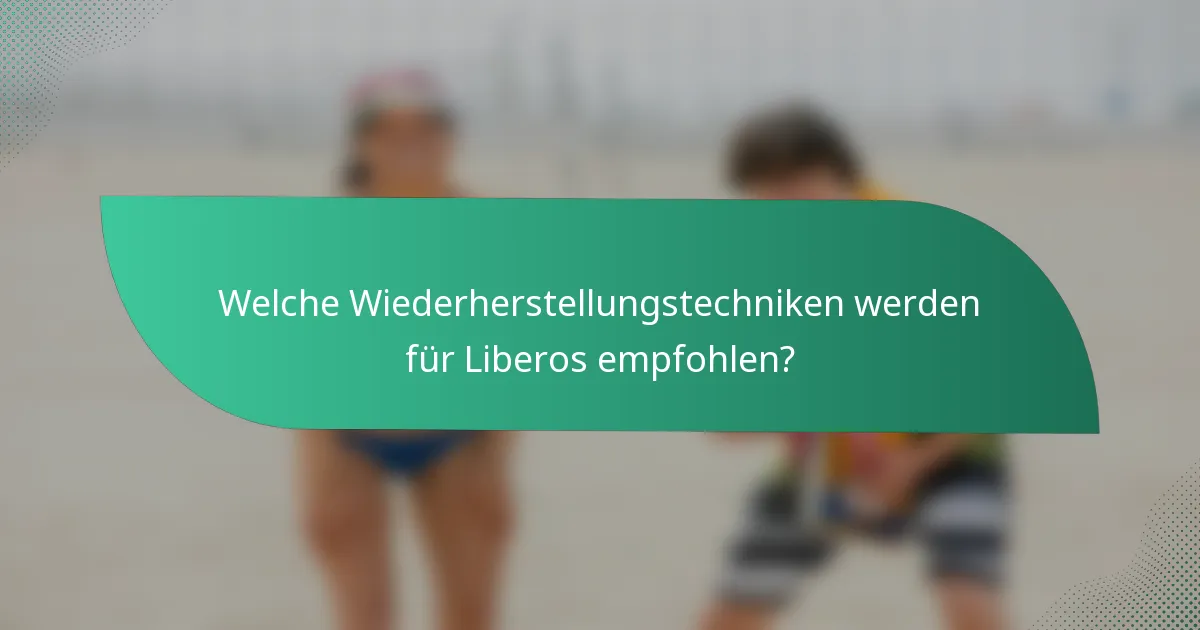 Welche Wiederherstellungstechniken werden für Liberos empfohlen?