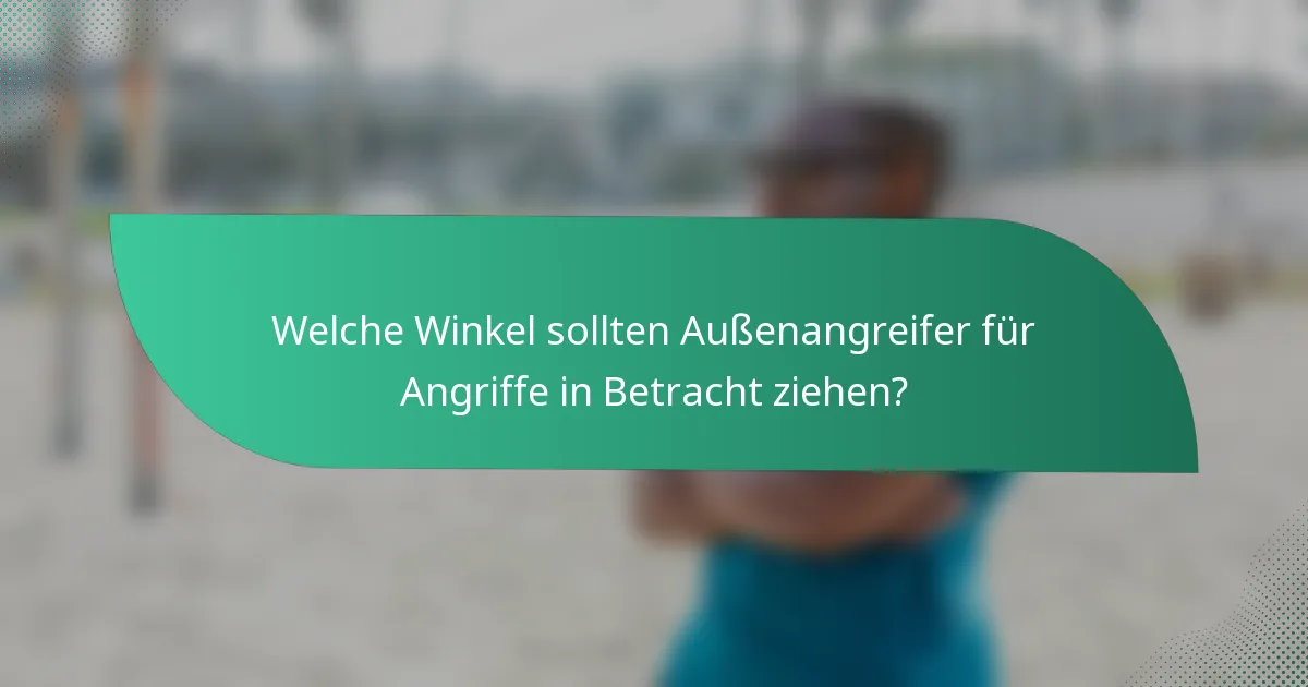Welche Winkel sollten Außenangreifer für Angriffe in Betracht ziehen?