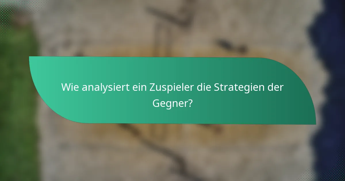 Wie analysiert ein Zuspieler die Strategien der Gegner?