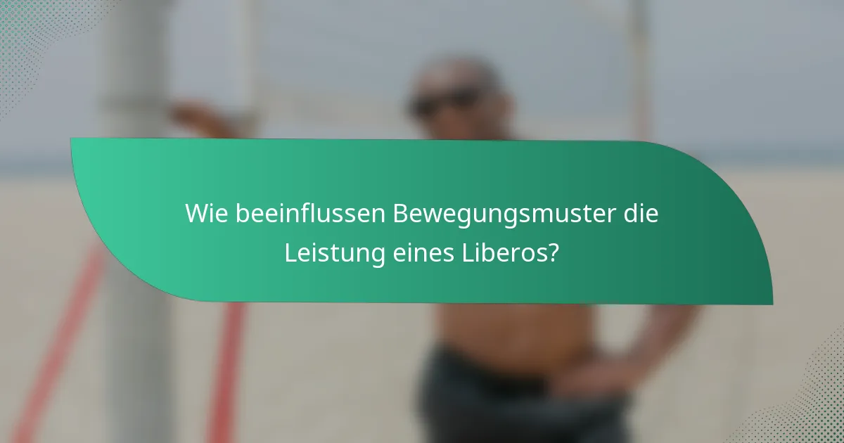 Wie beeinflussen Bewegungsmuster die Leistung eines Liberos?
