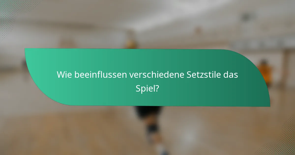 Wie beeinflussen verschiedene Setzstile das Spiel?