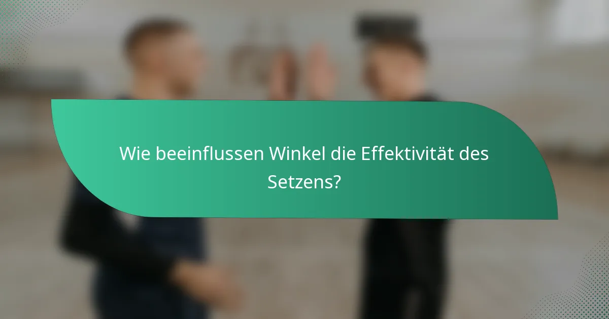 Wie beeinflussen Winkel die Effektivität des Setzens?