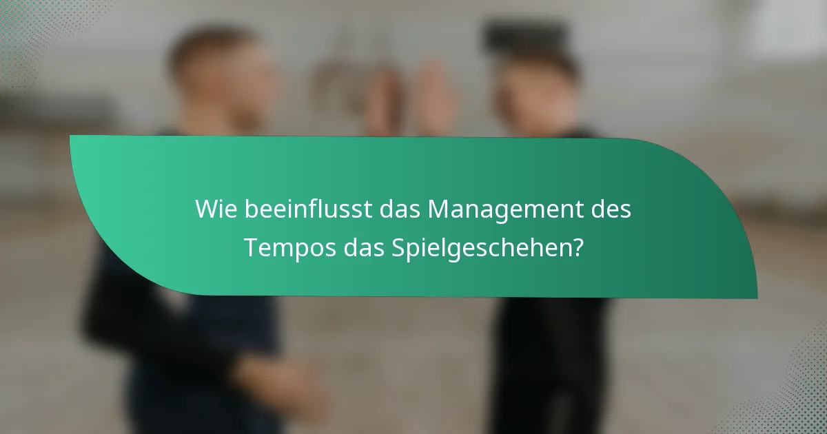 Wie beeinflusst das Management des Tempos das Spielgeschehen?