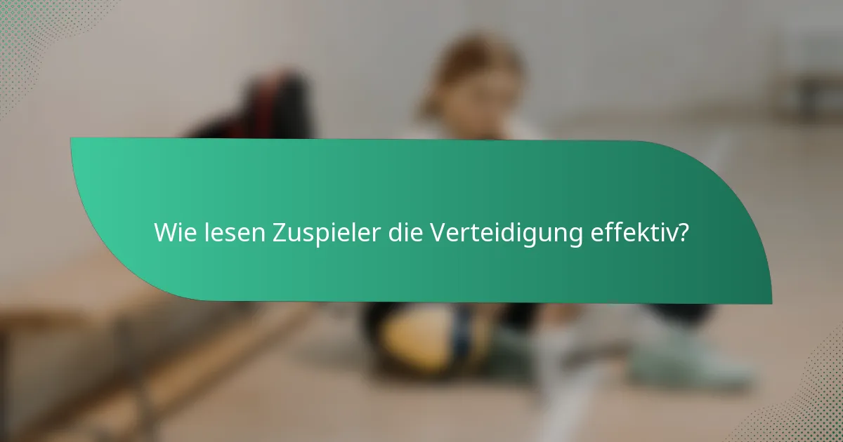 Wie lesen Zuspieler die Verteidigung effektiv?