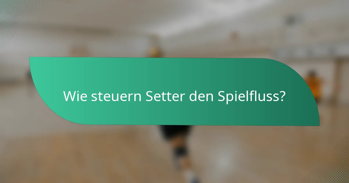 Wie steuern Setter den Spielfluss?