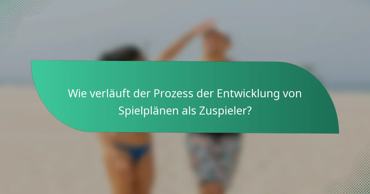 Wie verläuft der Prozess der Entwicklung von Spielplänen als Zuspieler?